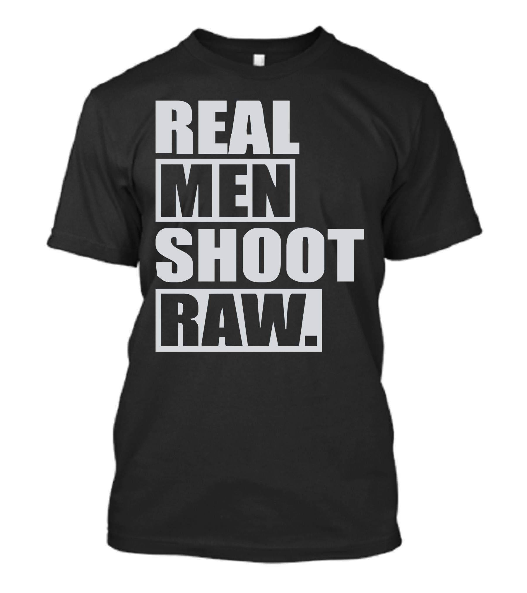 Real Men Shoot Raw T-Shirt