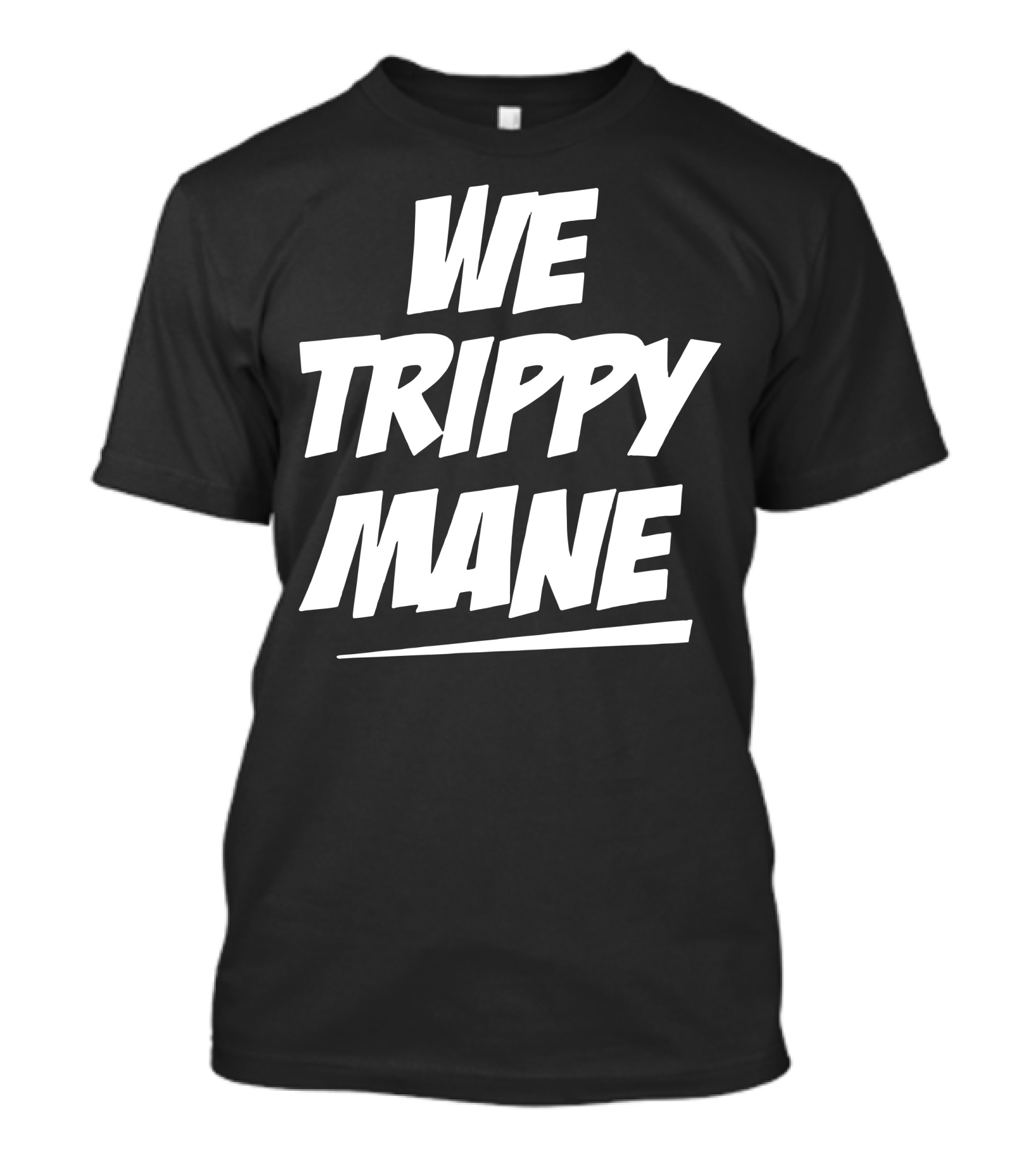 We Trippy Mane Bold Streetwear T-Shirt