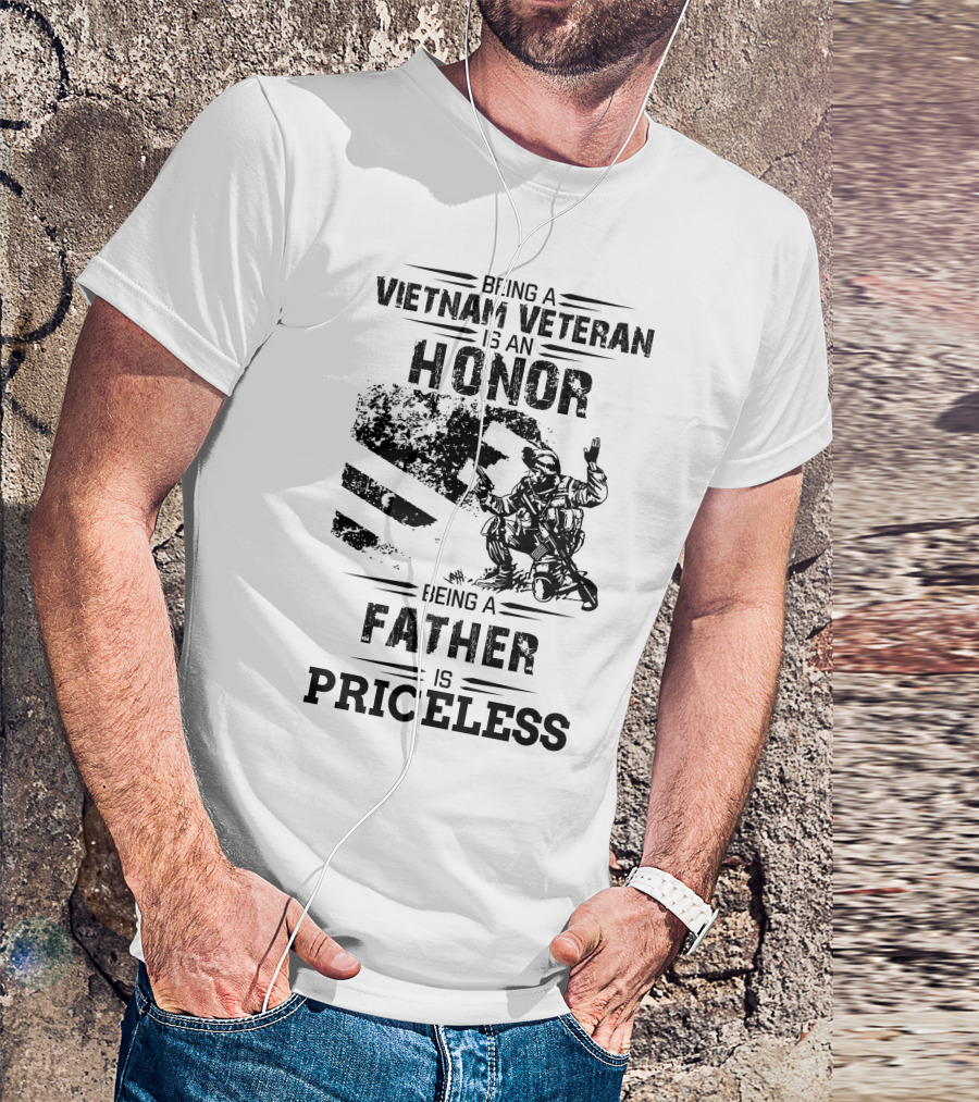 Being A Vietnam Veteran Is An Honor Being A Father Is Priceless T-Shirt