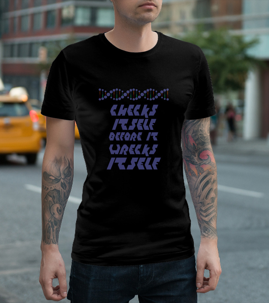 Checks Itself Before It Wrecks Itself DNA Genetics T-Shirt