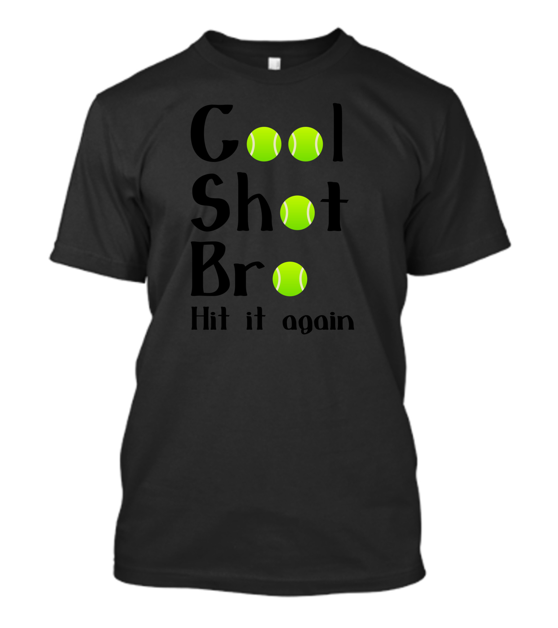 Cool Shot Bro Hit It Again Tennis Balls T-Shirt