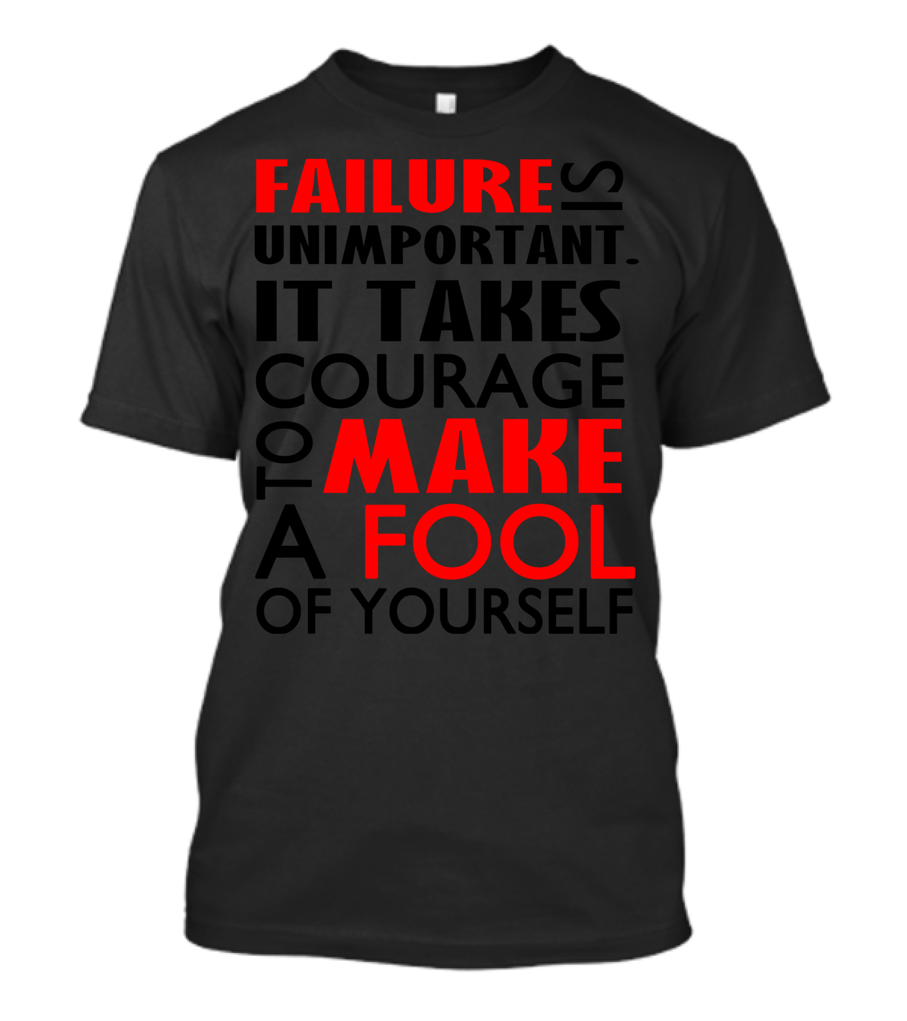 Failure Is Unimportant It Takes Courage To Make A Fool Of Yourself T-Shirt