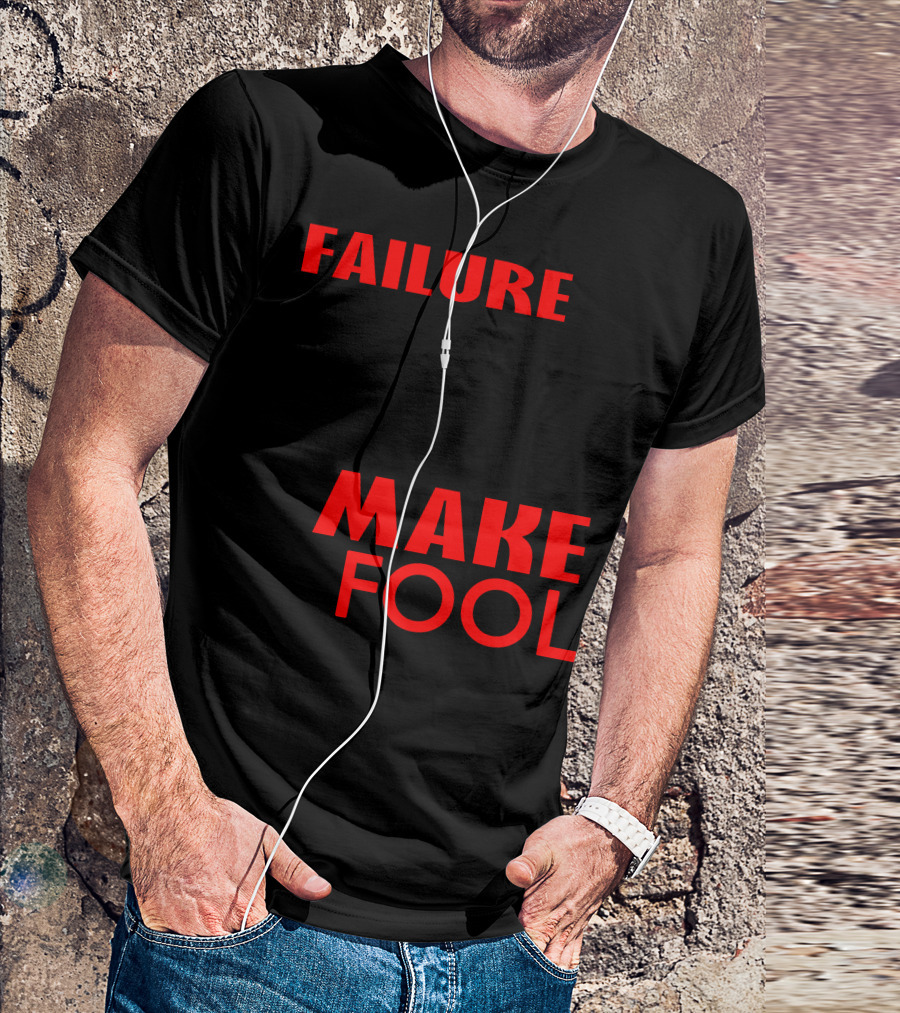 Failure Is Unimportant It Takes Courage To Make A Fool Of Yourself T-Shirt
