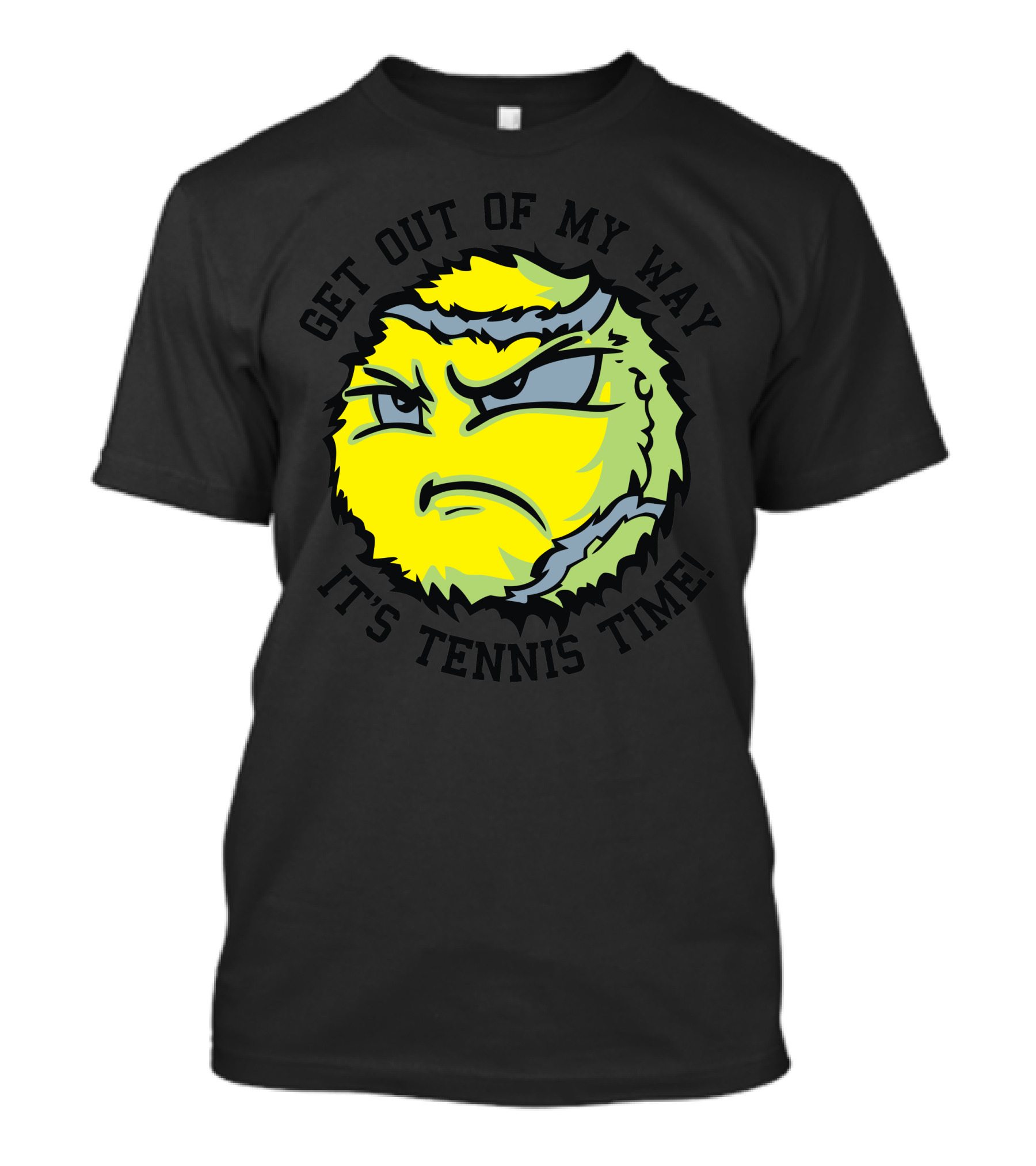 GET OUT OF MY WAY IT'S TENNIS TIME T-Shirt