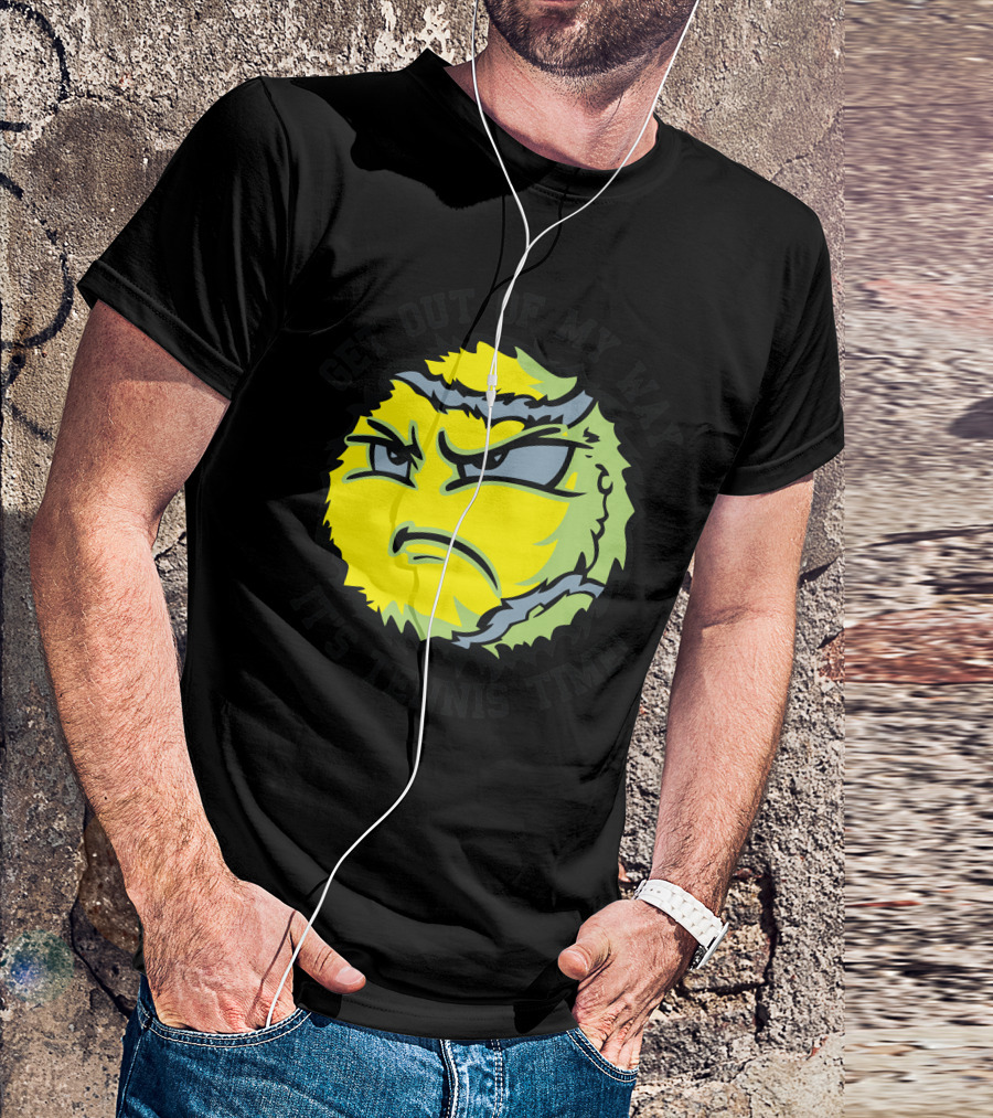 GET OUT OF MY WAY IT'S TENNIS TIME T-Shirt