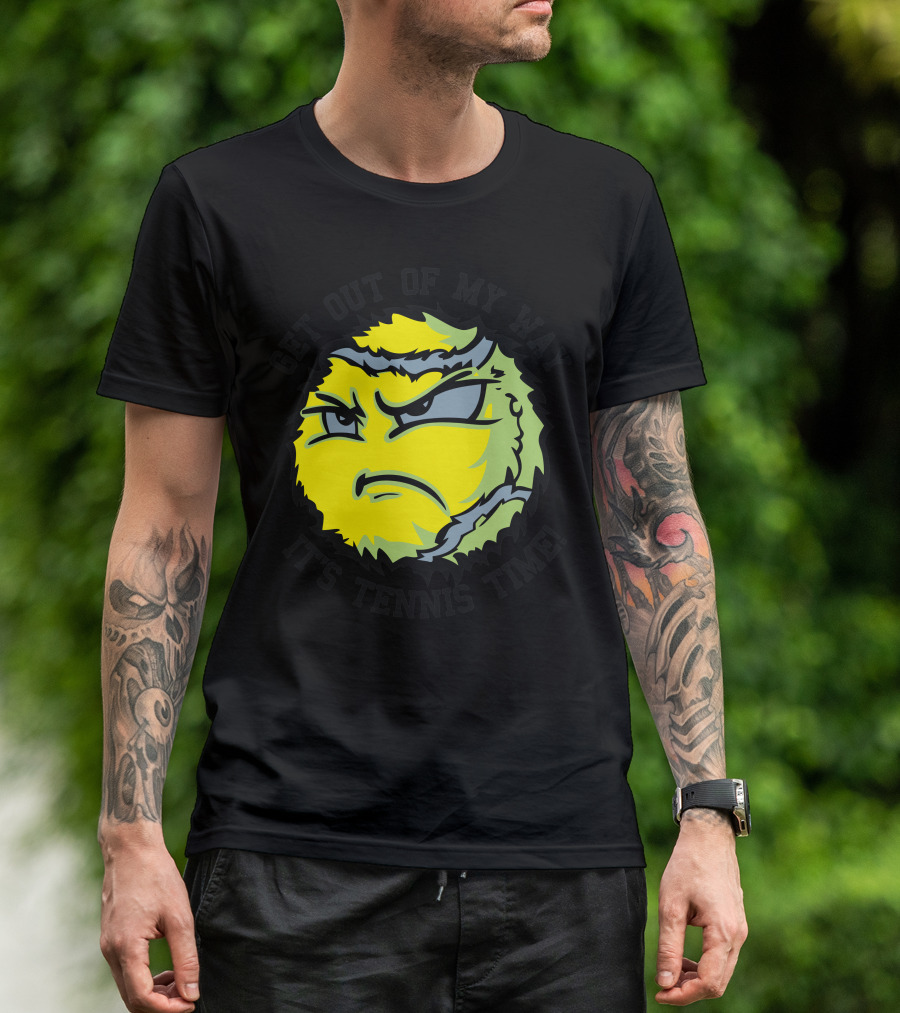 GET OUT OF MY WAY IT'S TENNIS TIME T-Shirt