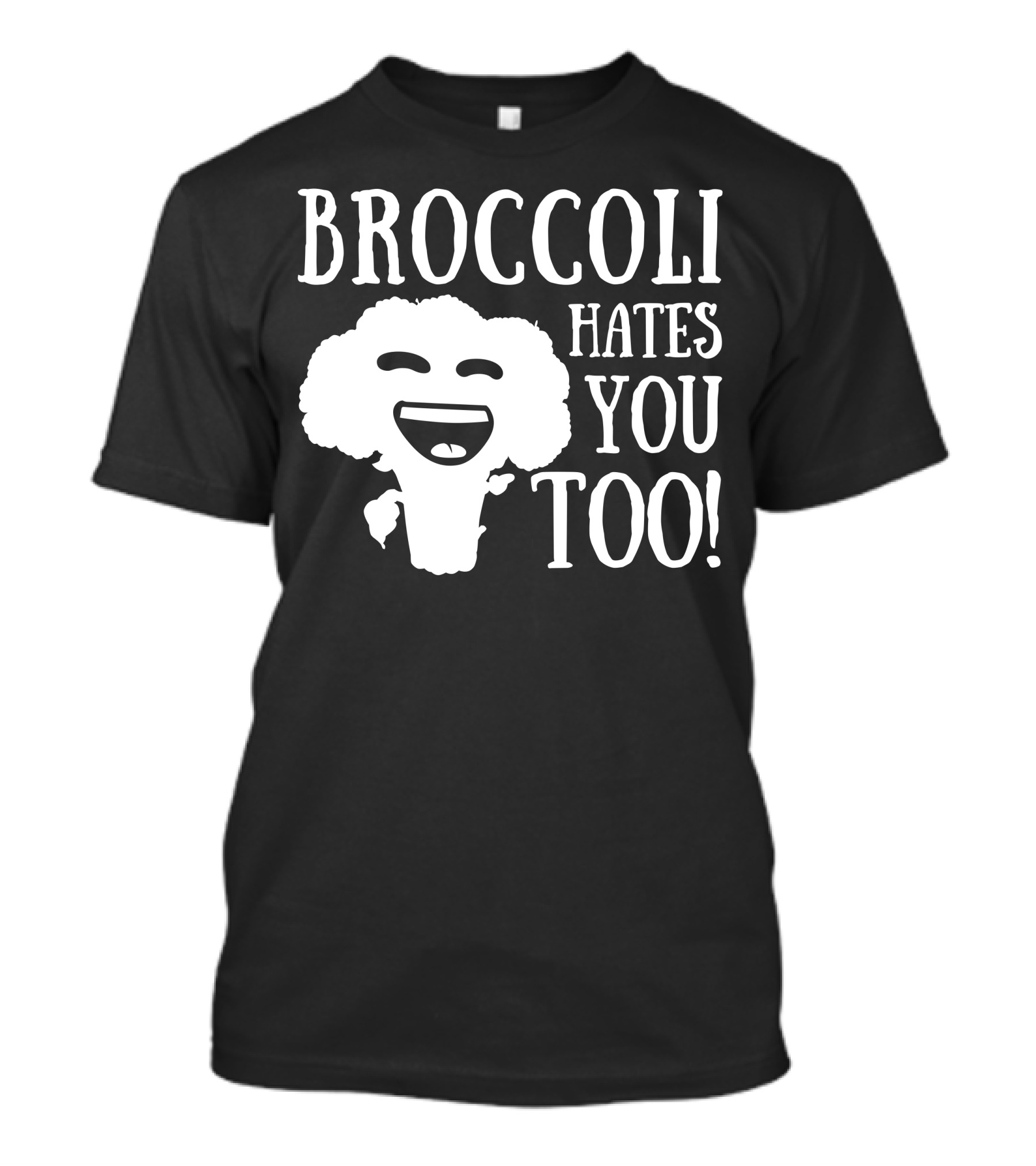 BROCCOLI HATES YOU TOO T-Shirt