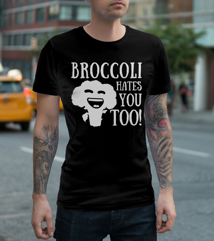 BROCCOLI HATES YOU TOO T-Shirt
