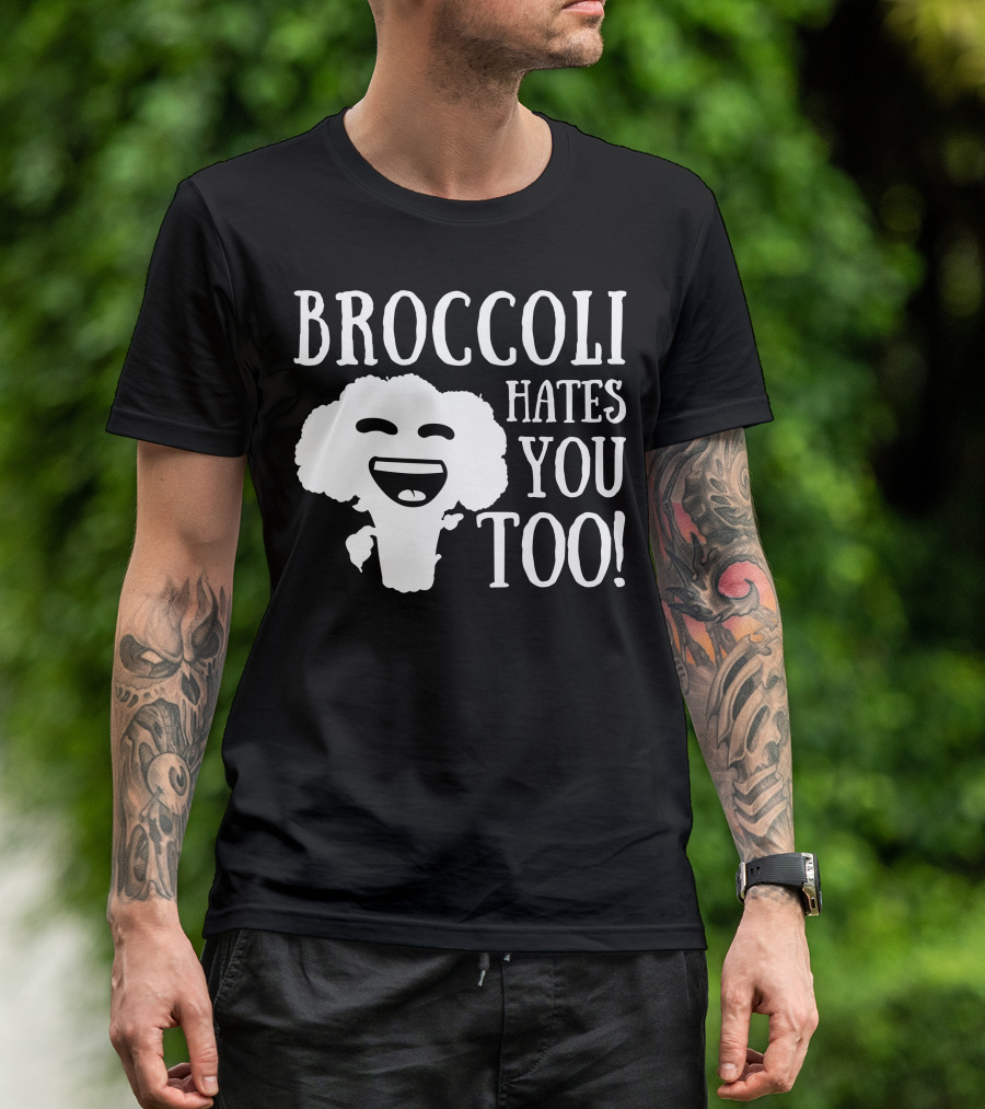 BROCCOLI HATES YOU TOO T-Shirt