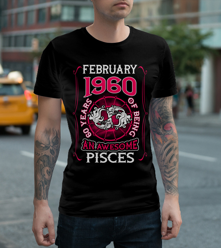 February 1960 60 Years of Being an Awesome Pisces T-Shirt