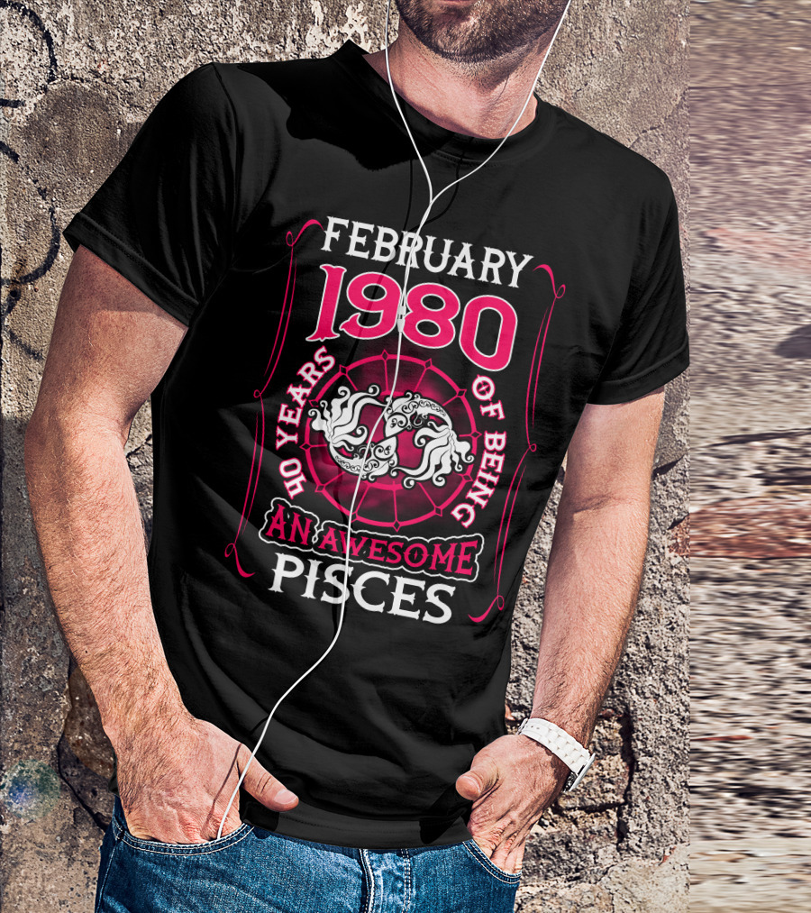 February 1980 40 Years Of Being An Awesome Pisces T-Shirt