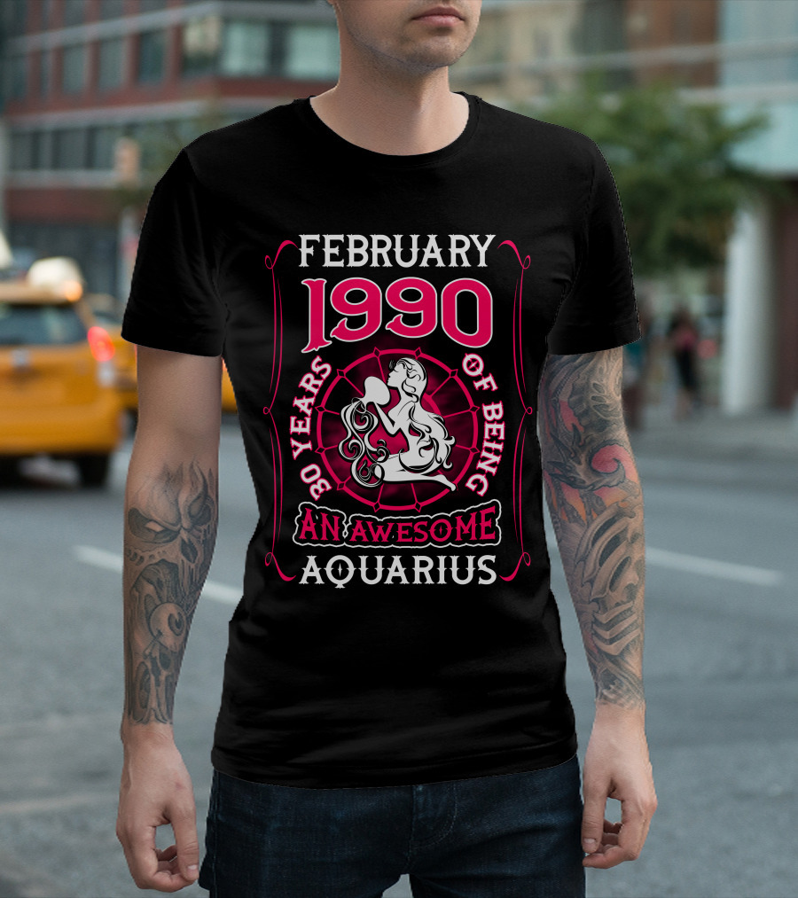February 1990 30 Years of Being an Awesome Aquarius T-Shirt