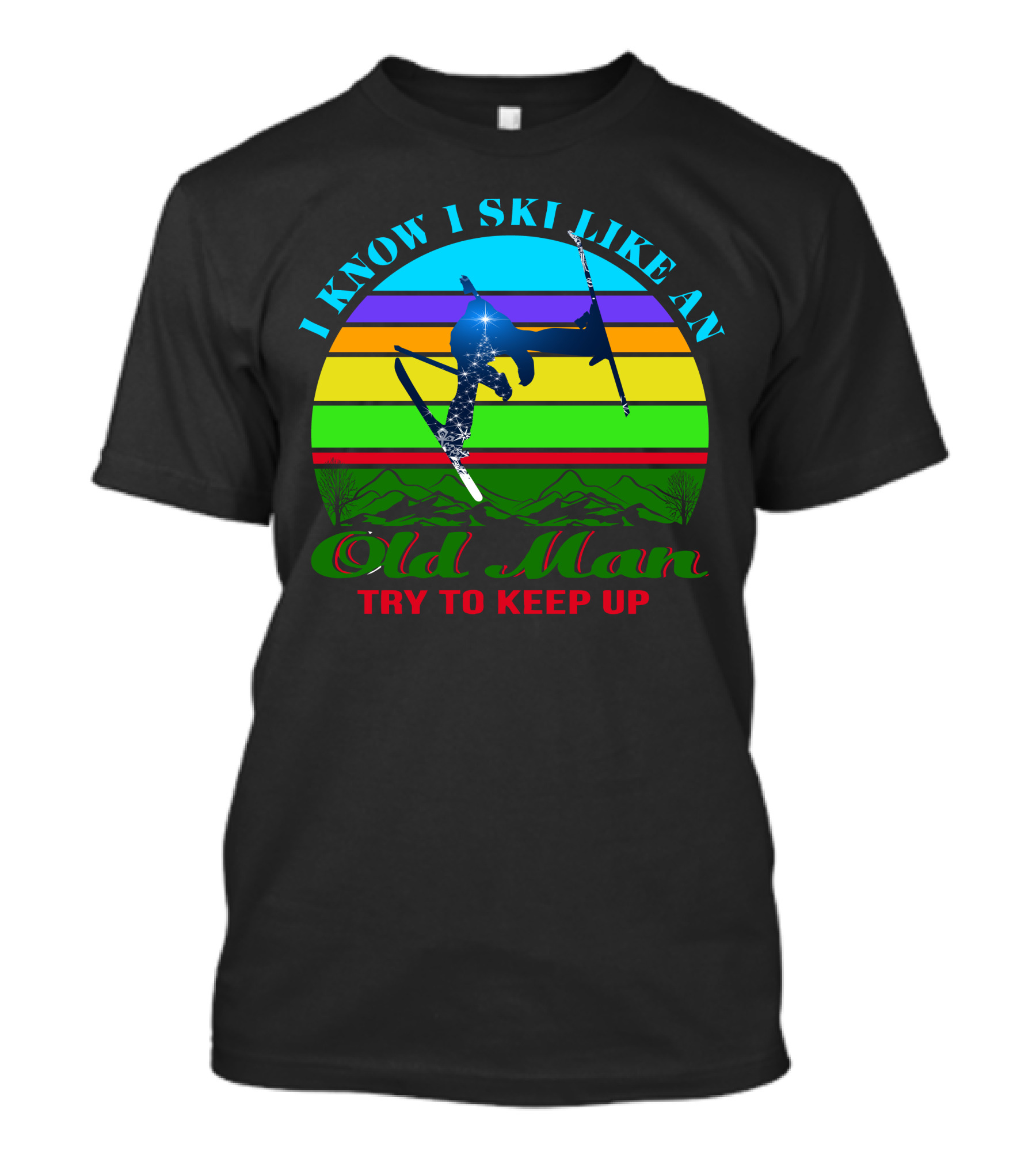 I Know I Ski Like An Old Man Try To Keep Up Skiing Jumping Retro Mountains T-Shirt