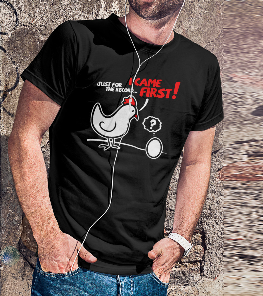 JUST FOR THE RECORD I CAME FIRST T-Shirt