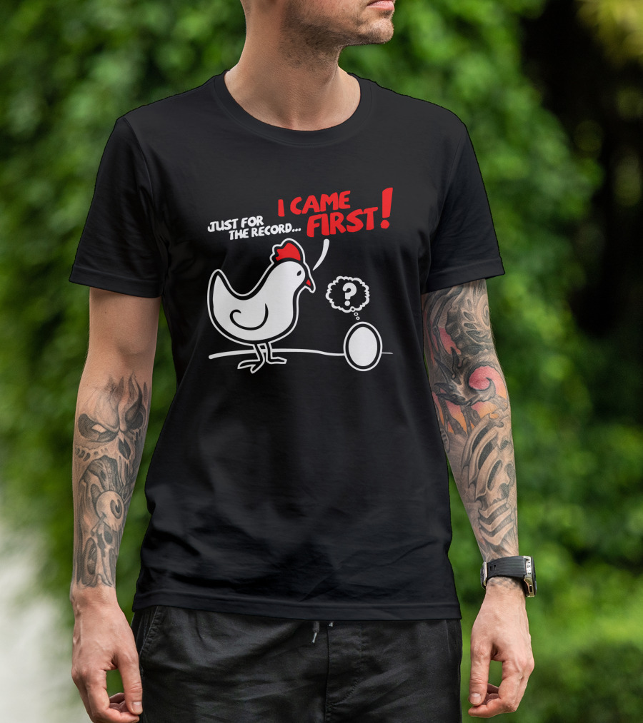 JUST FOR THE RECORD I CAME FIRST T-Shirt