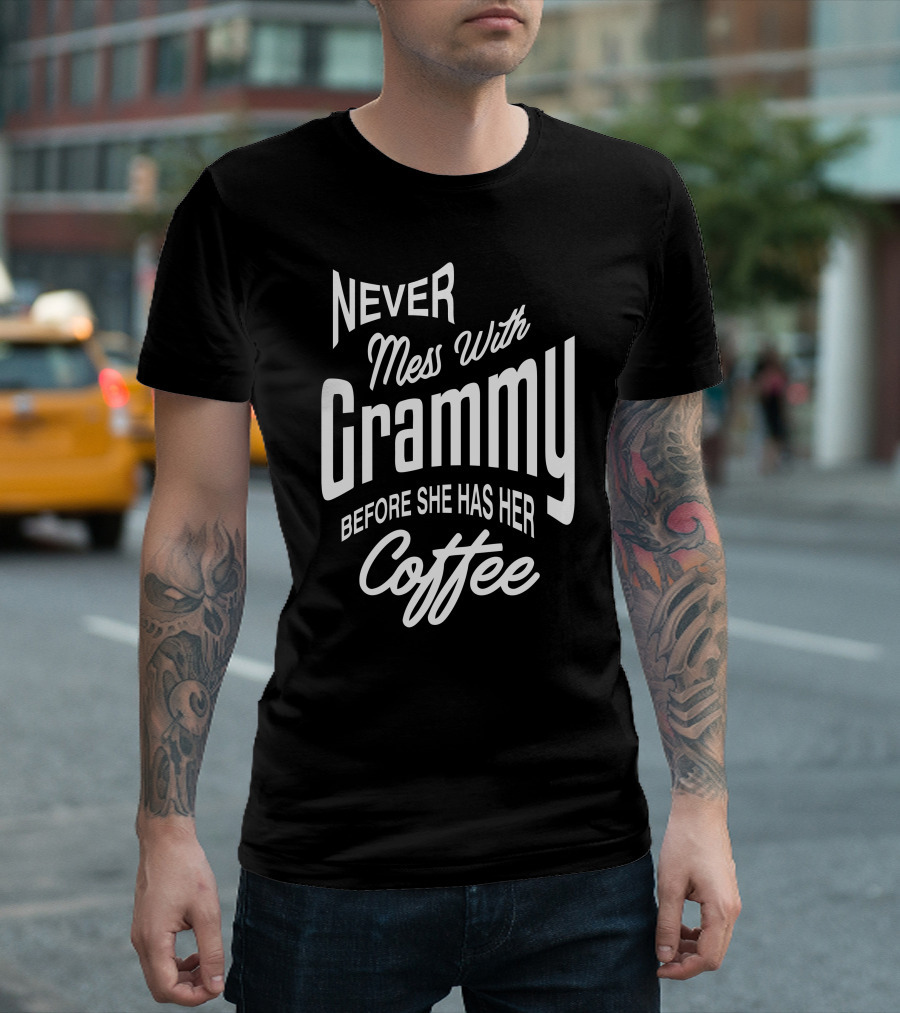 Never Mess With Grammy Before She Has Her Coffee T-Shirt