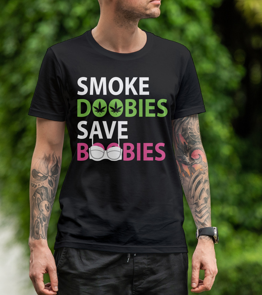 Smoke Doobies Save Boobies Weed Bra Awareness T-Shirt