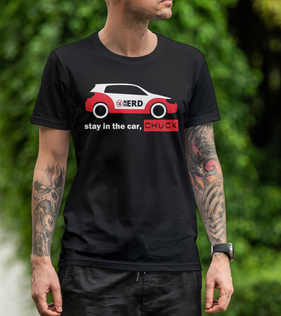 Stay In The Car Chuck Nerd Car T-Shirt