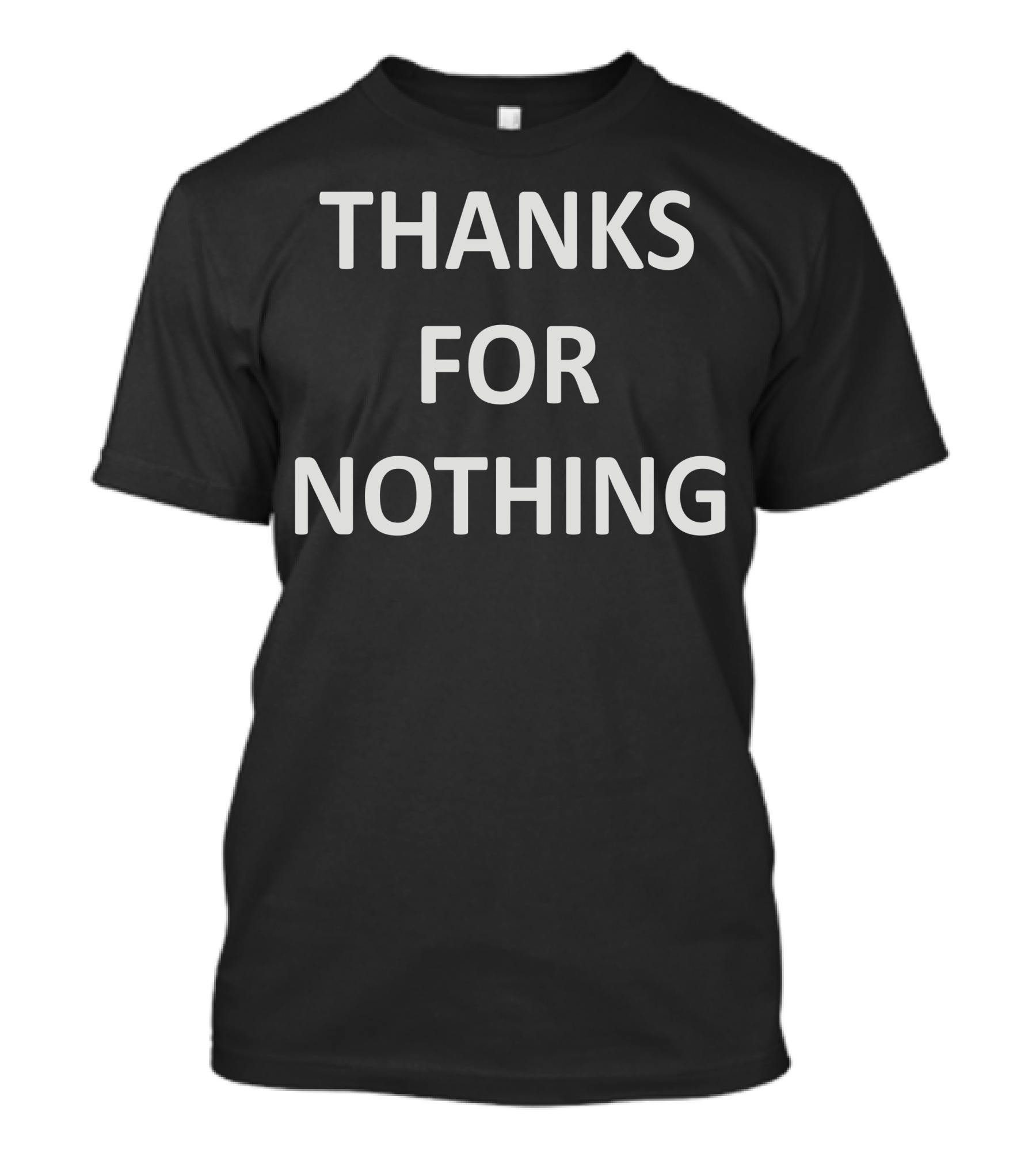 Thanks For Nothing T-Shirt