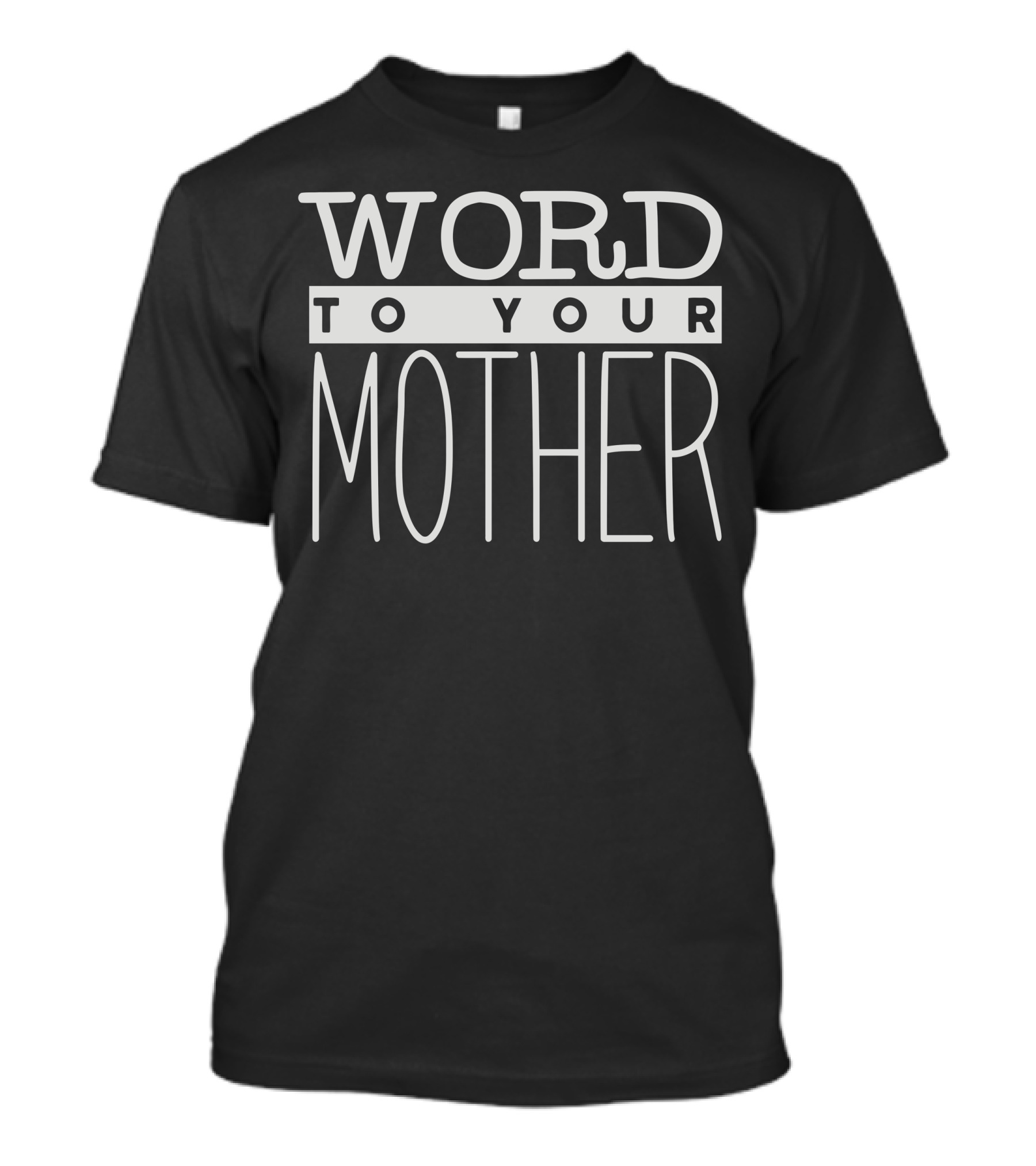 Word To Your Mother T-Shirt