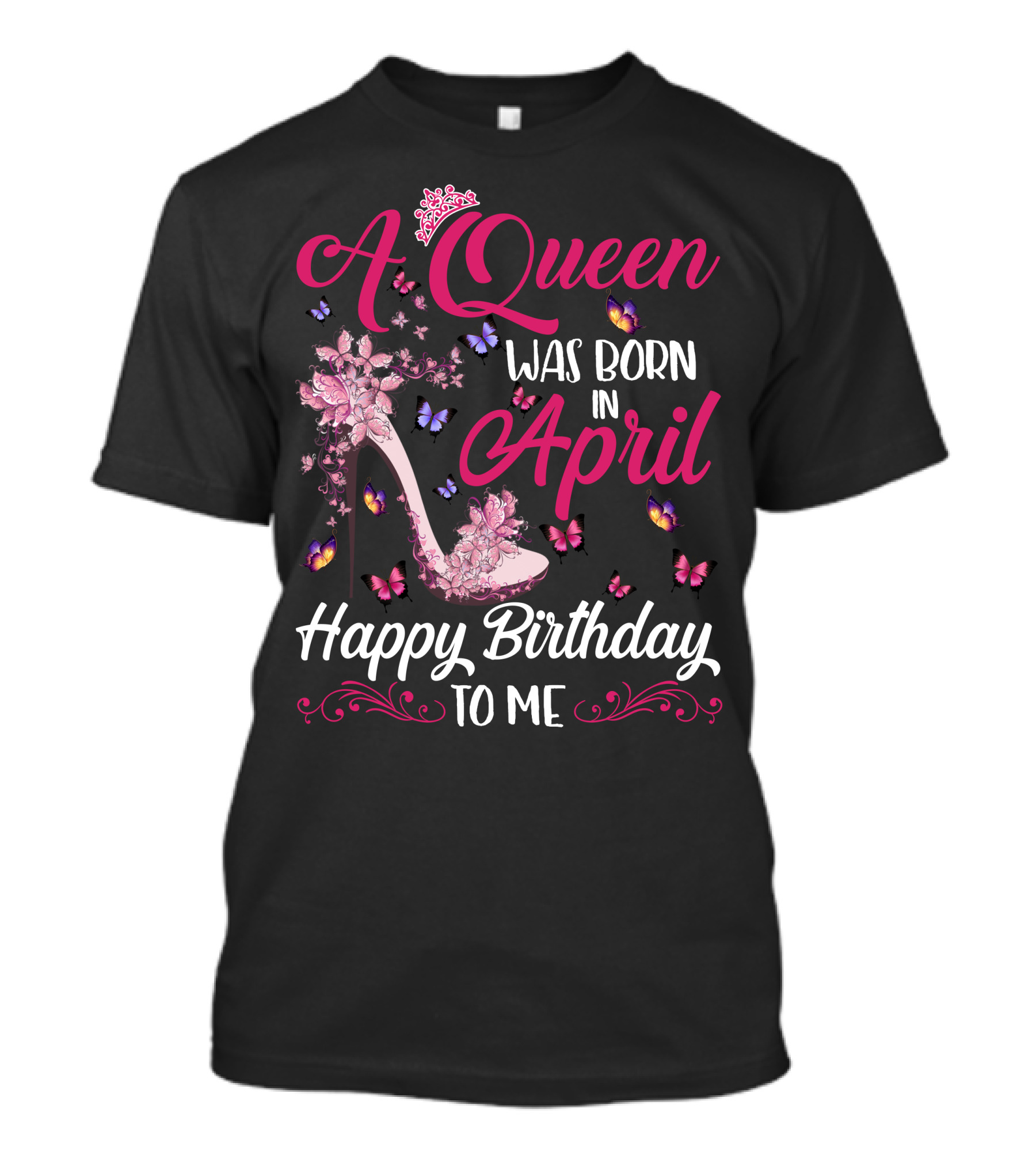 A Queen Was Born In April Happy Birthday To Me Butterfly And High Heel T-Shirt