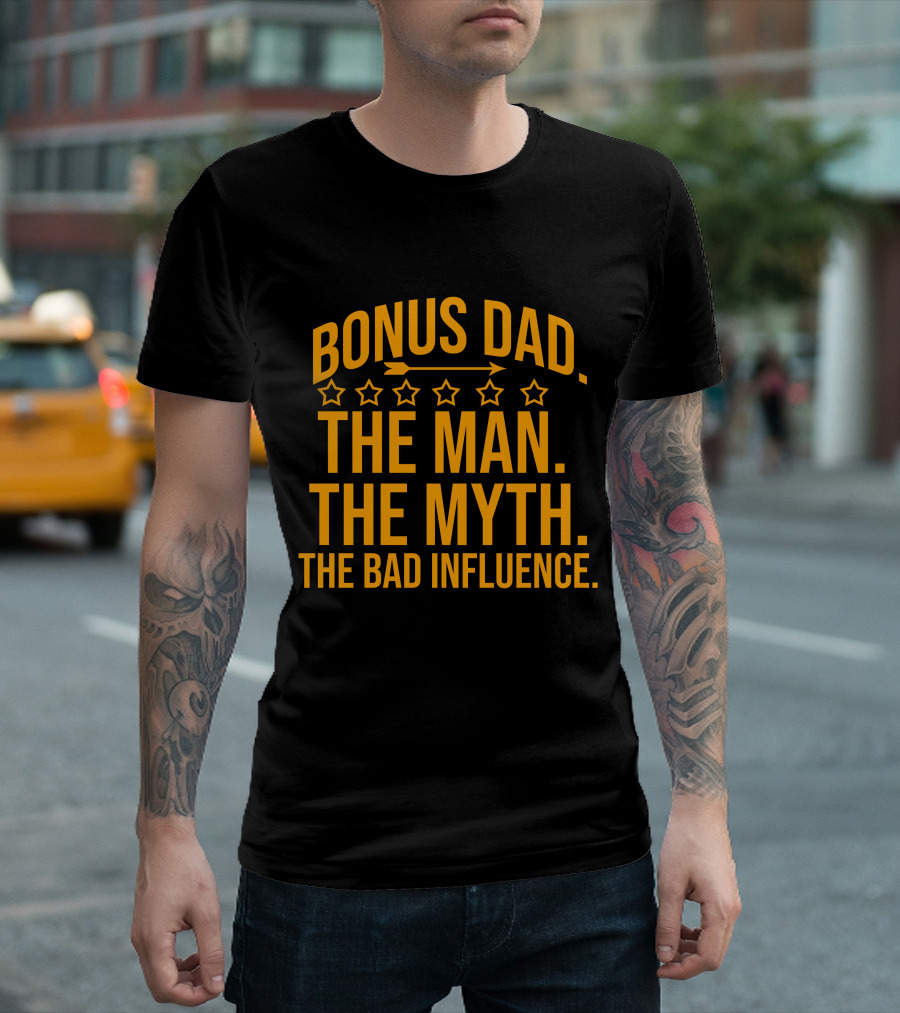 Bonus Dad The Man The Myth The Bad Influence Stars Arrows T-Shirt