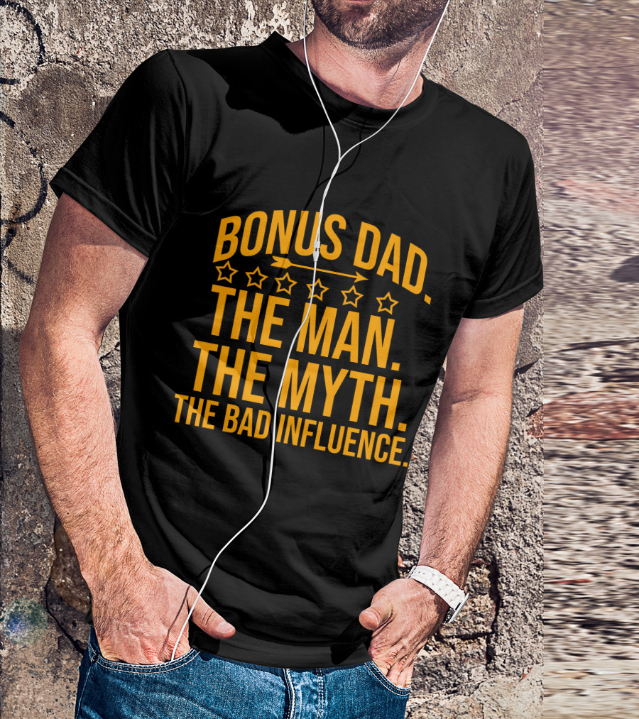 Bonus Dad The Man The Myth The Bad Influence Stars Arrows T-Shirt
