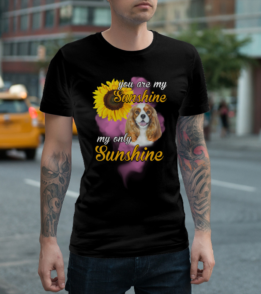 You Are My Sunshine My Only Sunshine Cavalier King With Sunflower T-Shirt