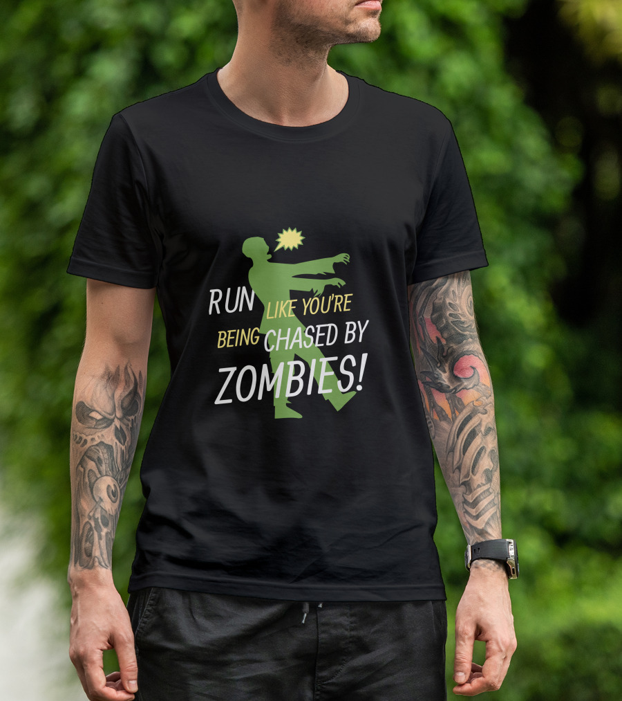 RUN LIKE YOU'RE BEING CHASED BY ZOMBIES T-Shirt