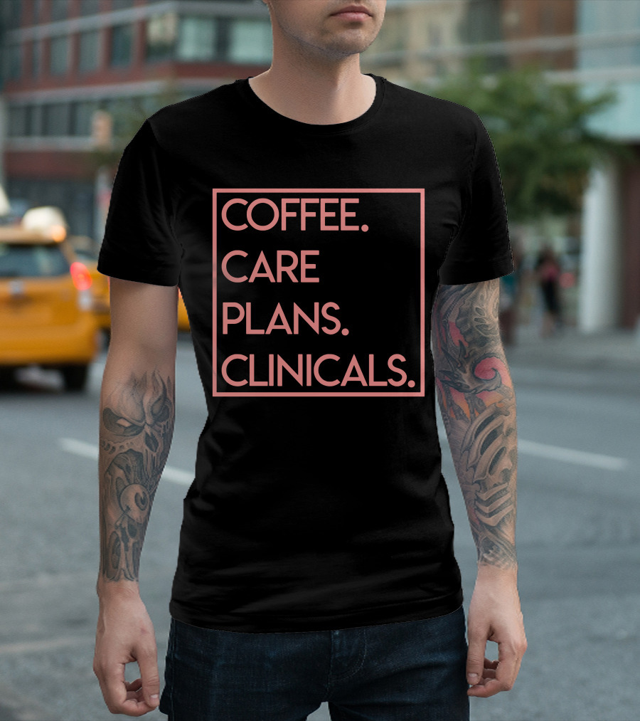 COFFEE CARE PLANS CLINICALS T-Shirt