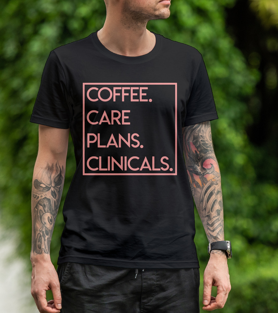 COFFEE CARE PLANS CLINICALS T-Shirt