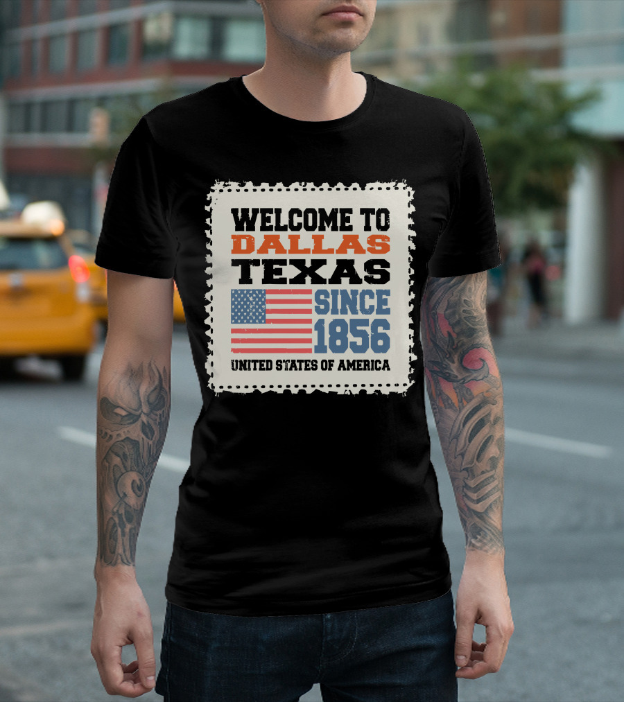 Welcome To Dallas Texas Since 1856 United States Of America T-Shirt