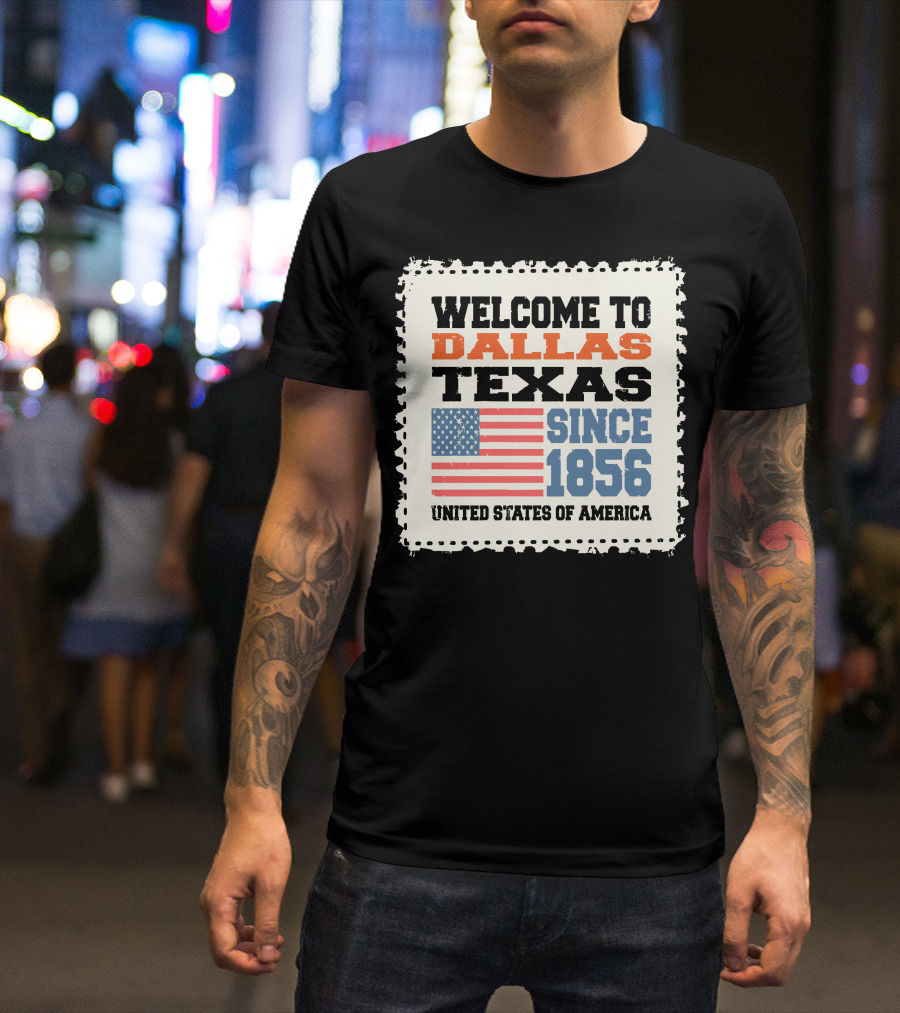 Welcome To Dallas Texas Since 1856 United States Of America T-Shirt