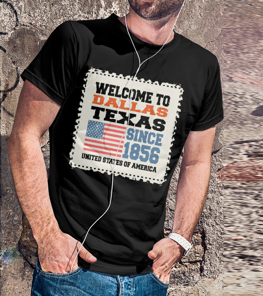 Welcome To Dallas Texas Since 1856 United States Of America T-Shirt