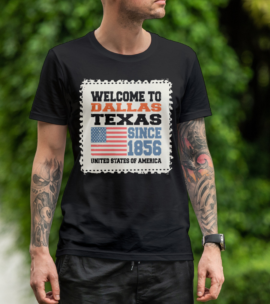 Welcome To Dallas Texas Since 1856 United States Of America T-Shirt