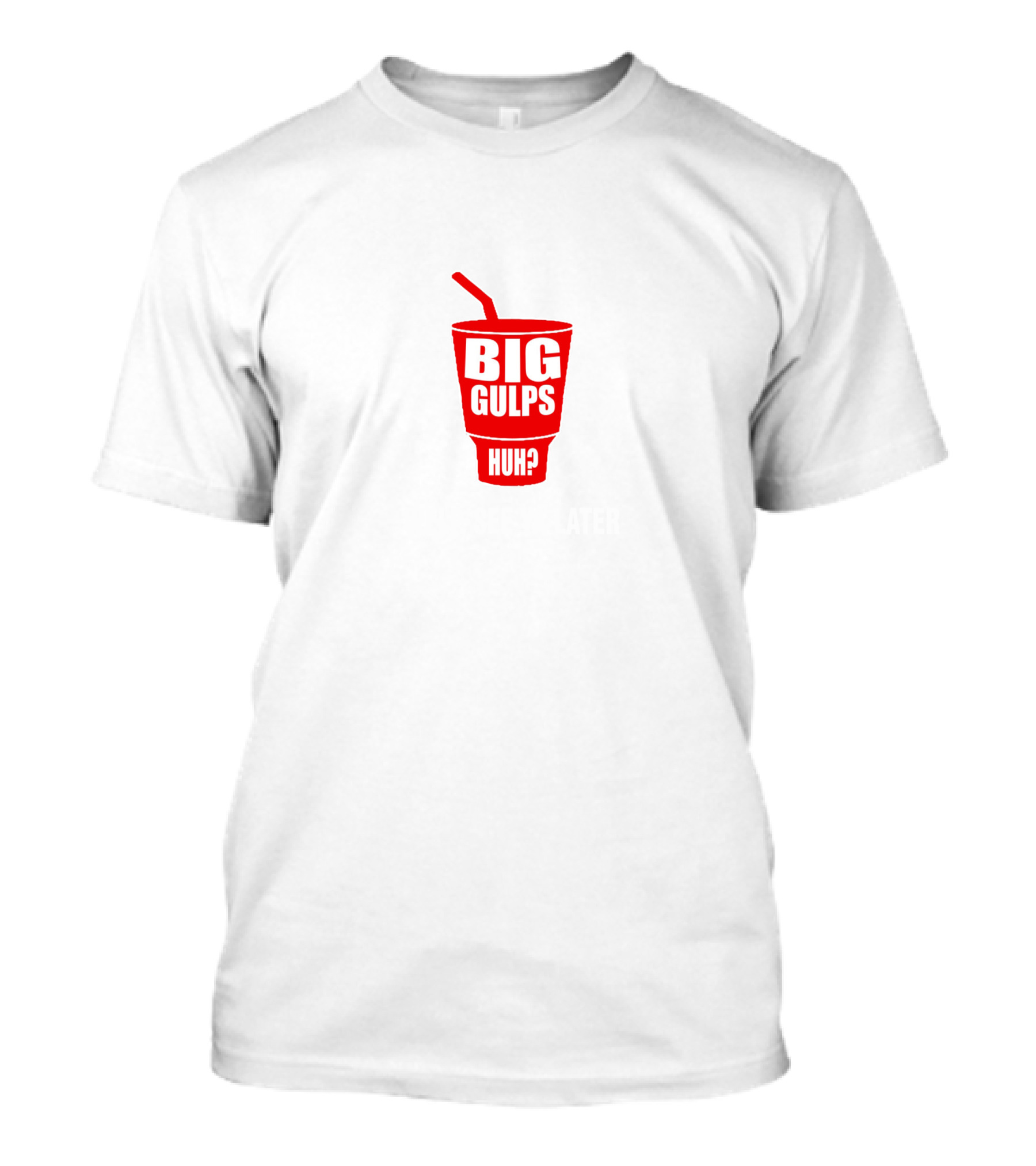 Big Gulps Huh Welp See Ya Later Dumb And Dumber T-Shirt