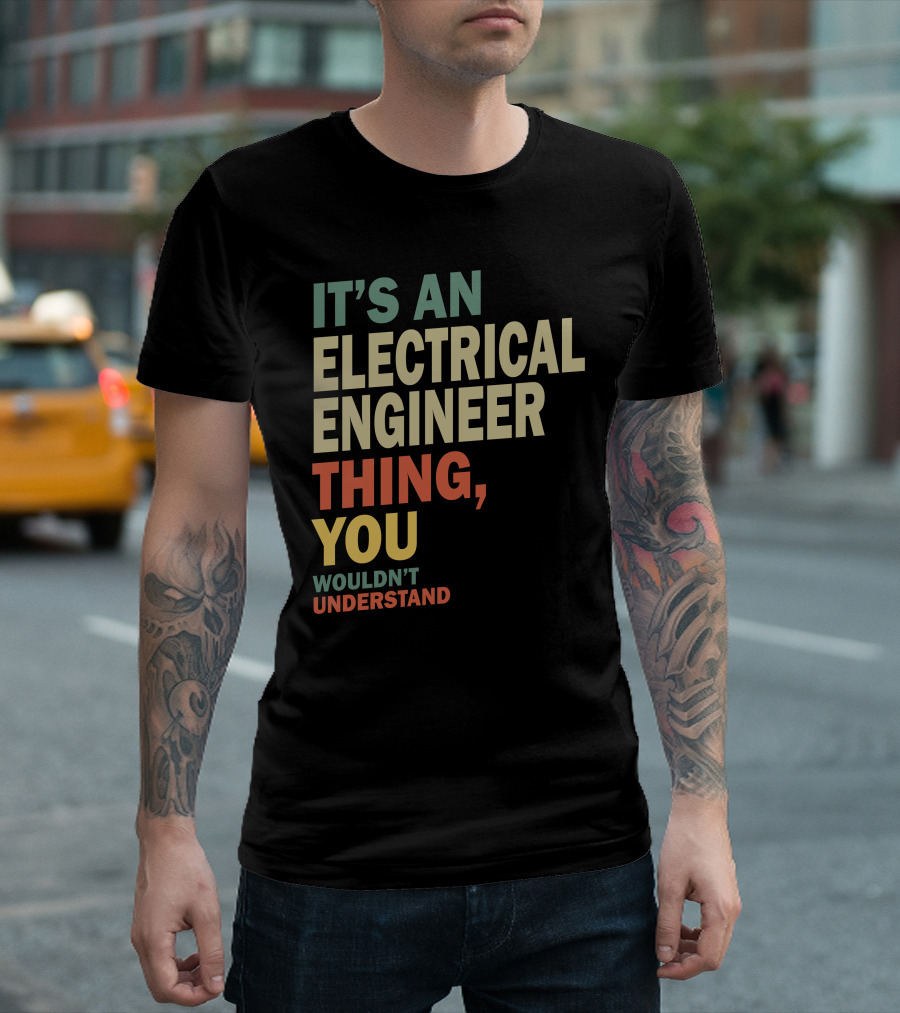 IT'S AN ELECTRICAL ENGINEER THING YOU WOULDN'T UNDERSTAND T-Shirt