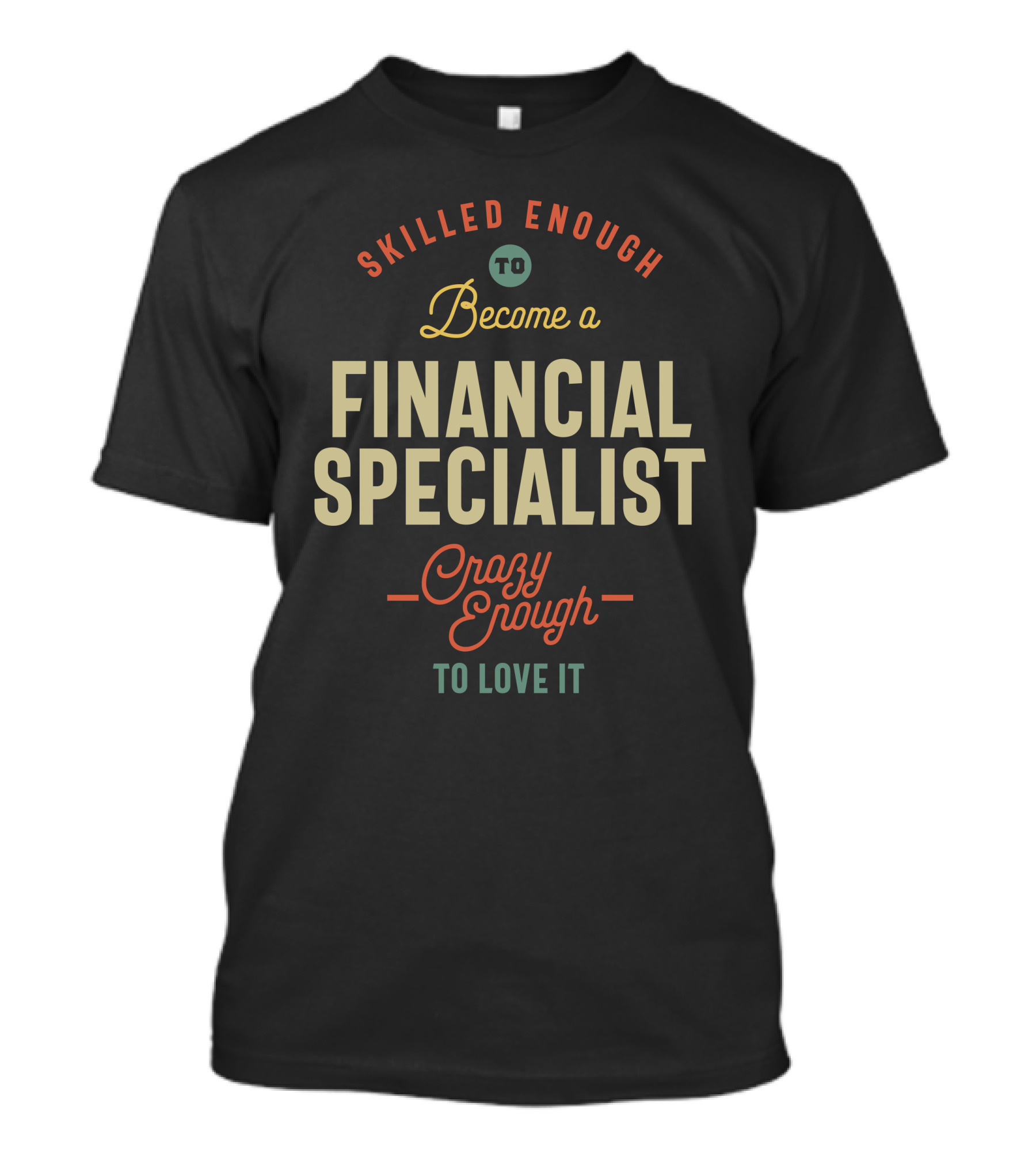 Skilled Enough To Become A Financial Specialist Crazy Enough To Love It T-Shirt