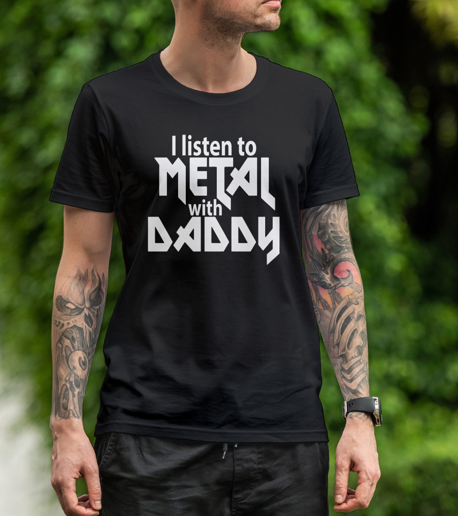 I Listen To Metal With Daddy Funny Children's Dad Daddy Music Rock T-Shirt