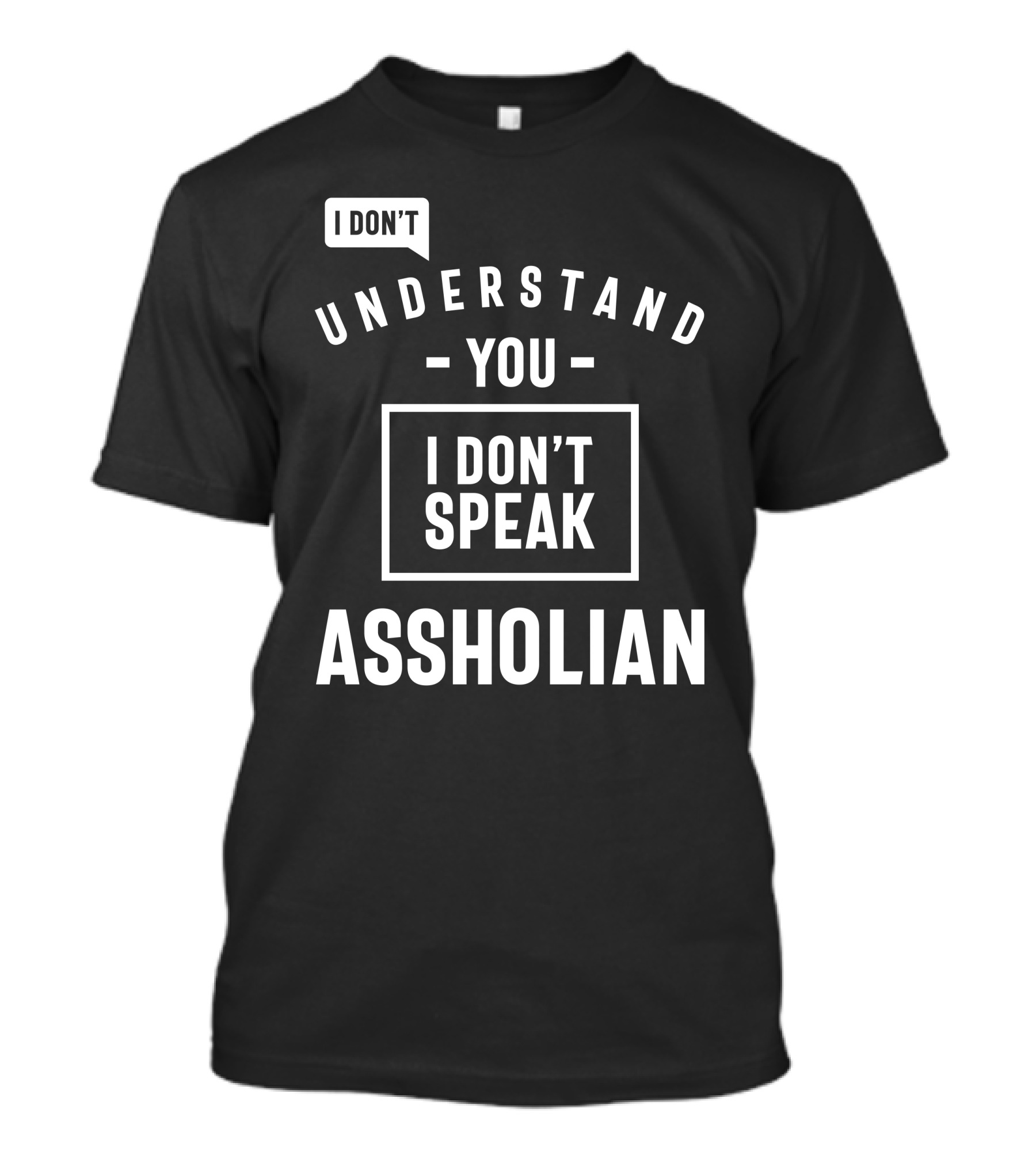 I Don't Understand You I Don't Speak Assholian T-Shirt