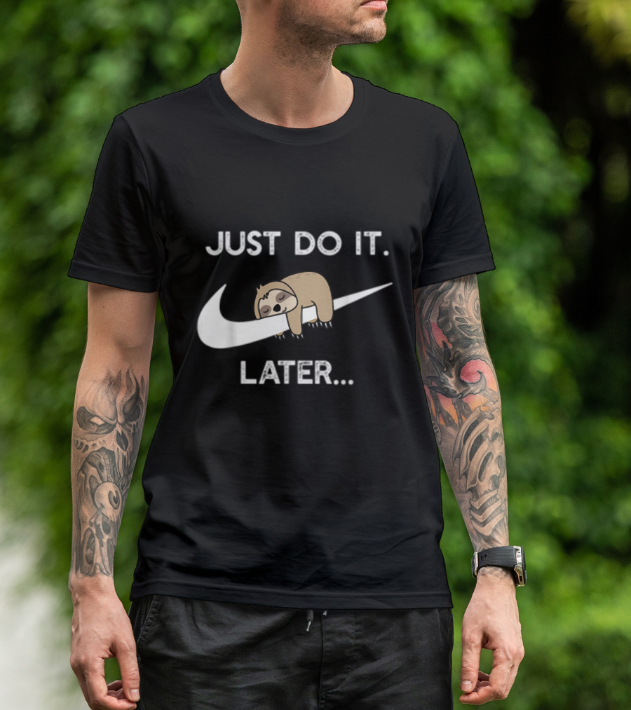 Just Do It Later Sloth Parody For Lazy Sloth Lover T-Shirt