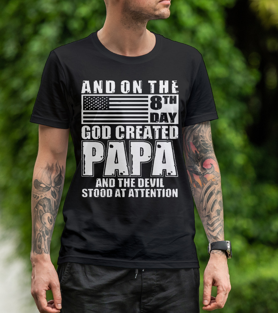 AND ON THE 8TH DAY GOD CREATED PAPA AND THE DEVIL STOOD AT ATTENTION FLAG T-Shirt