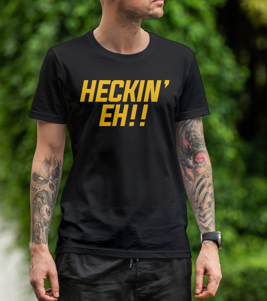 HECKIN' EH T-Shirt