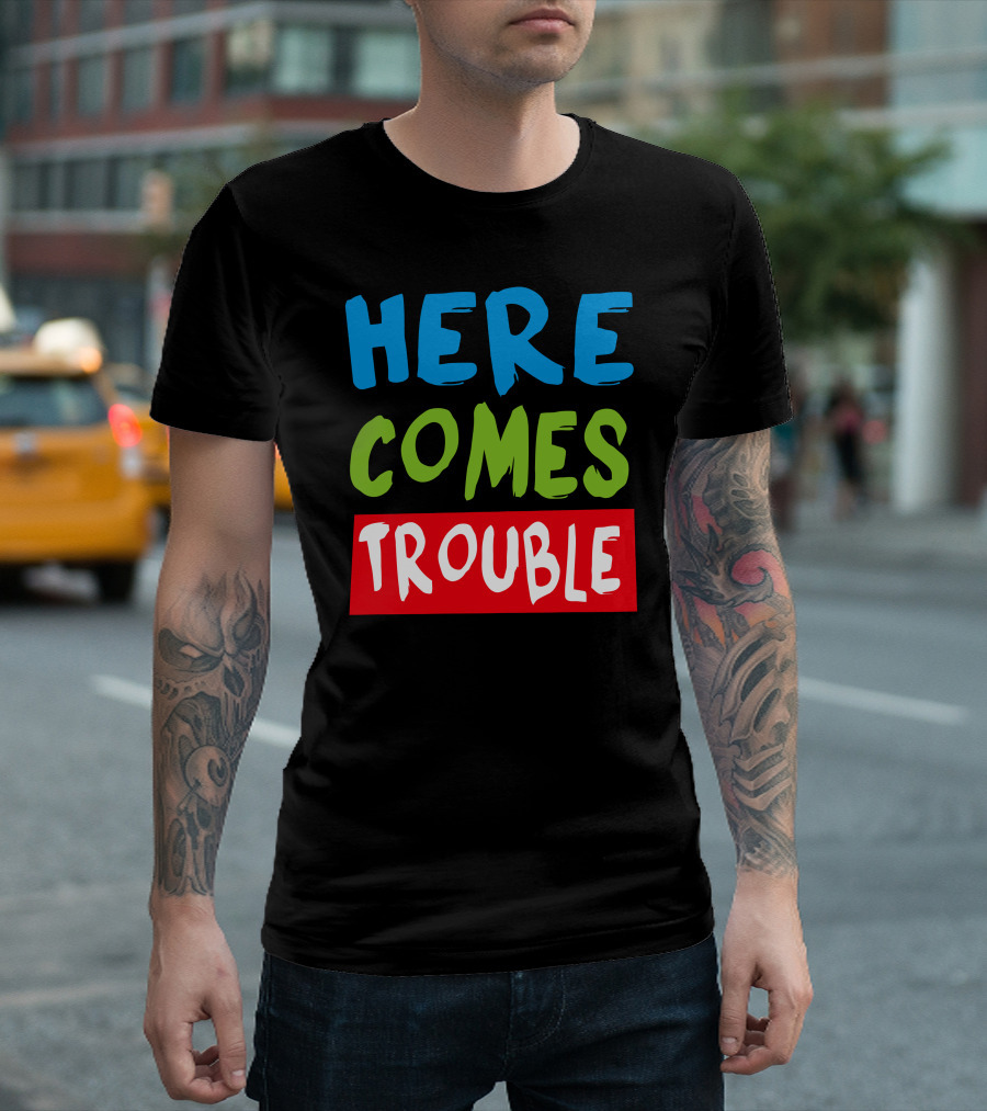 Here Comes Trouble T-Shirt