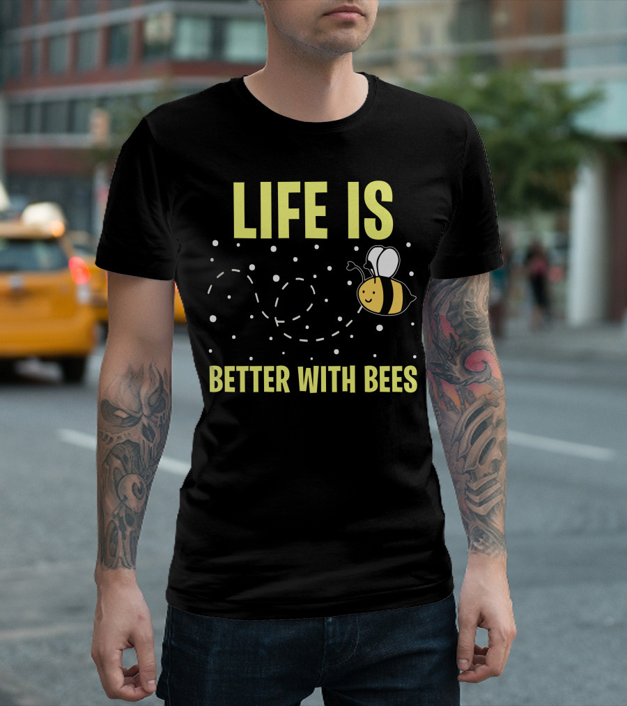 LIFE IS BETTER WITH BEES T-Shirt