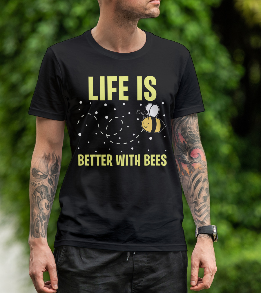 LIFE IS BETTER WITH BEES T-Shirt