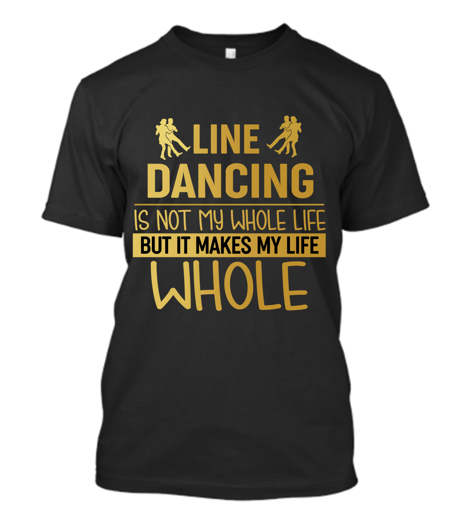 Line Dancing Is Not My Whole Life But It Makes My Life Whole T-Shirt