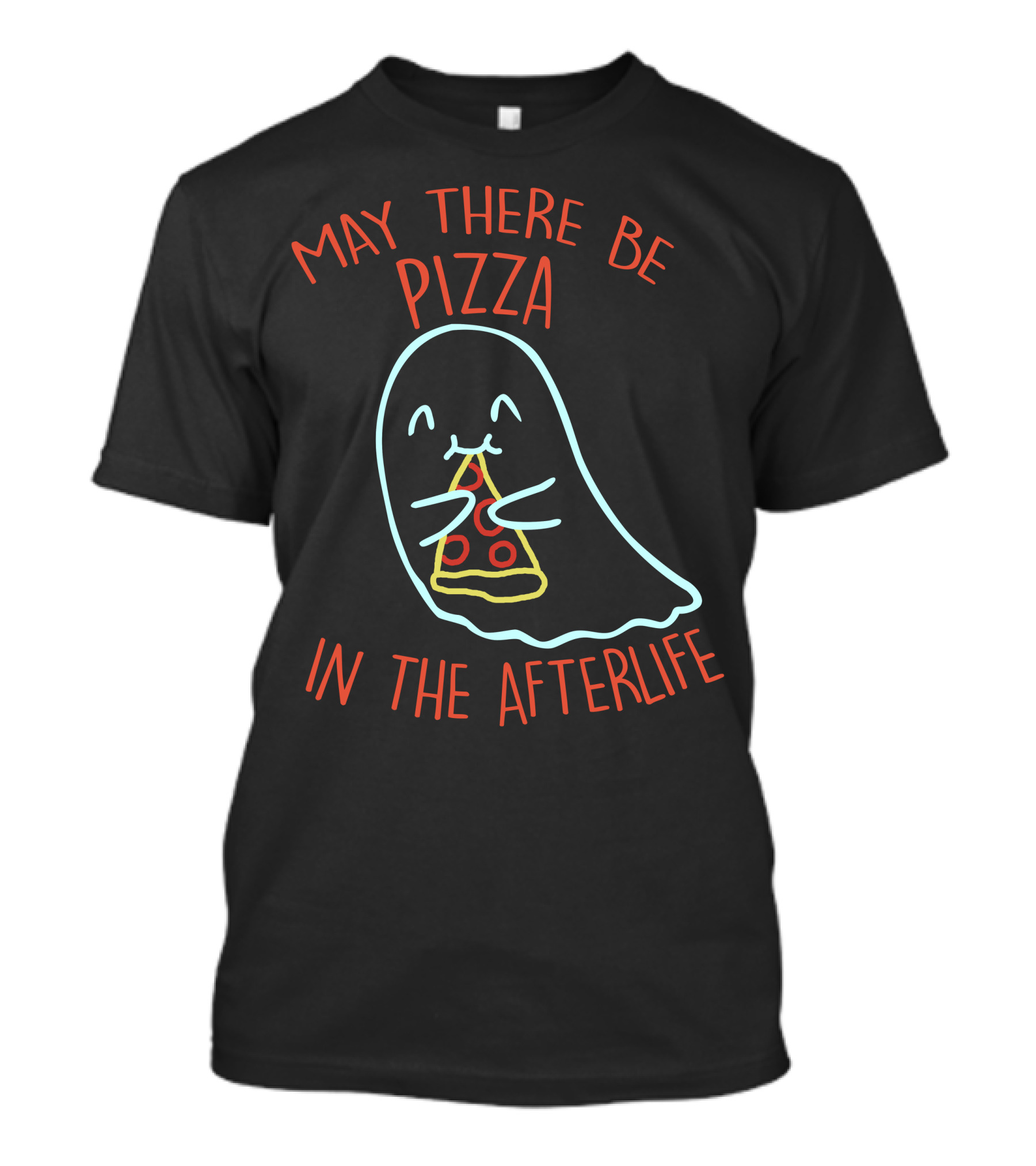 May There Be Pizza In The Afterlife Ghost Holding Pizza Slice T-Shirt