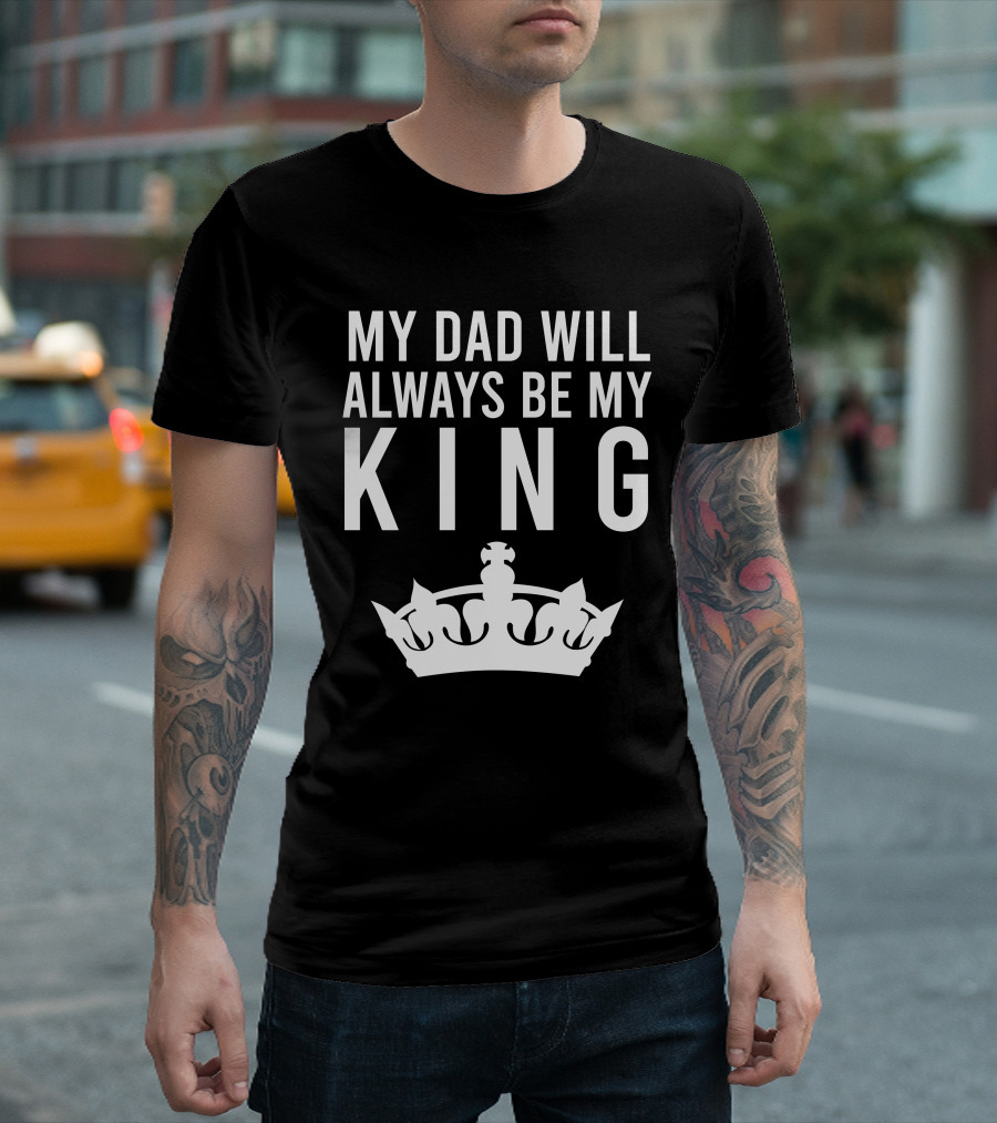 My Dad Will Always Be My King Crown Symbol T-Shirt