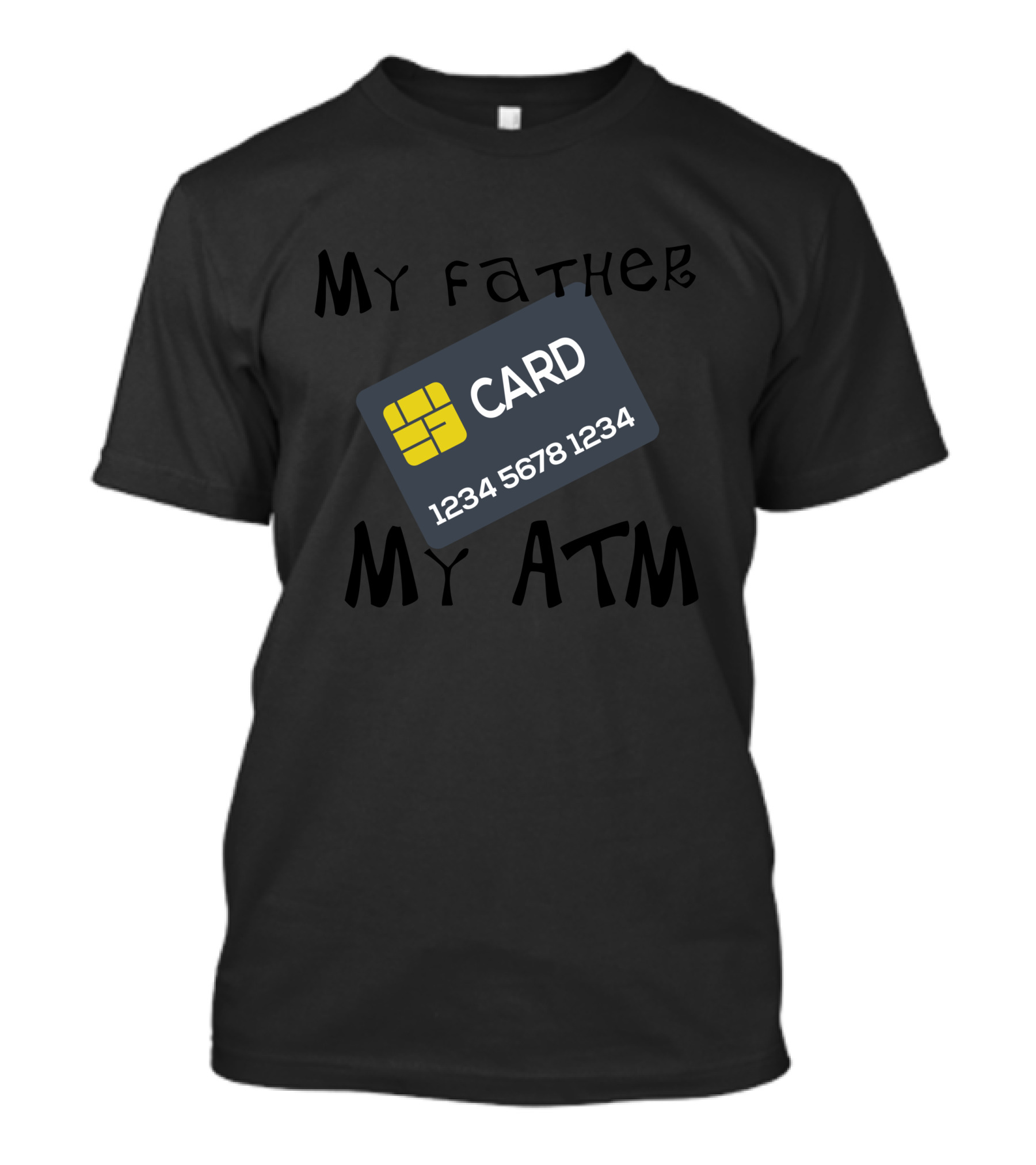 My Father My ATM Card 1234 5678 1234 T-Shirt